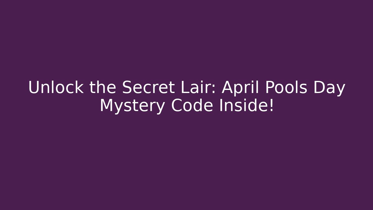 Unlock the Secret Lair: April Pools Day Mystery Code Inside!