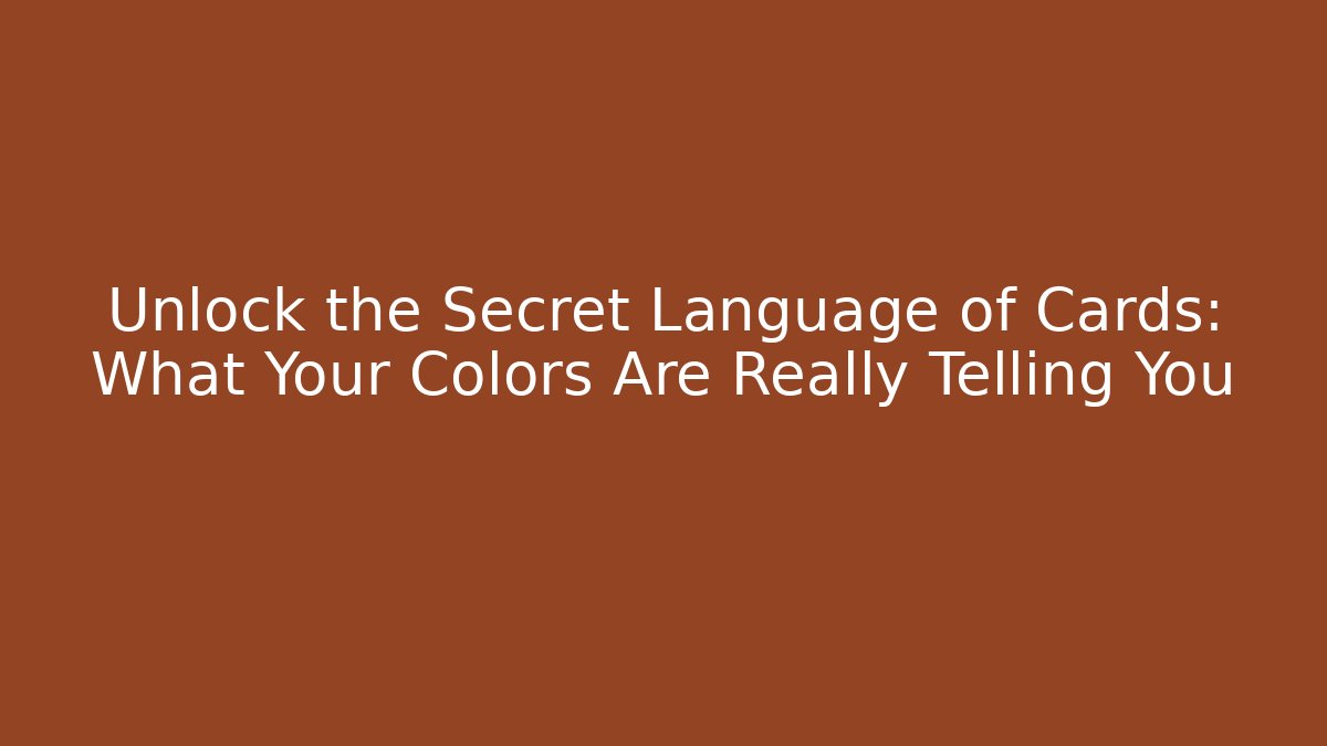 Unlock the Secret Language of Cards: What Your Colors Are Really Telling You