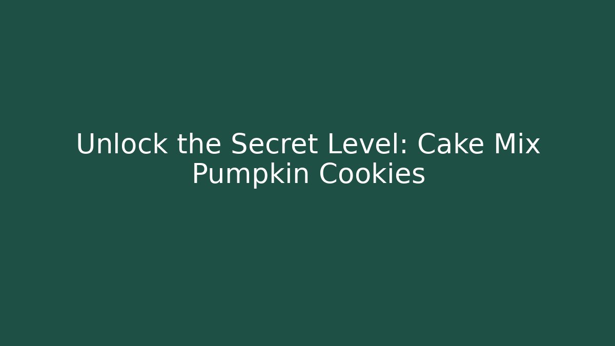 Unlock the Secret Level: Cake Mix Pumpkin Cookies