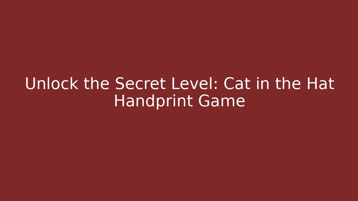 Unlock the Secret Level: Cat in the Hat Handprint Game