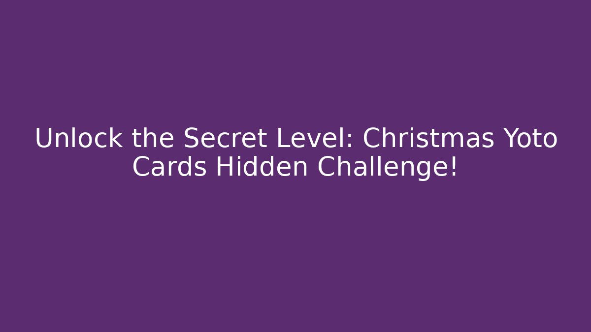 Unlock the Secret Level: Christmas Yoto Cards Hidden Challenge!