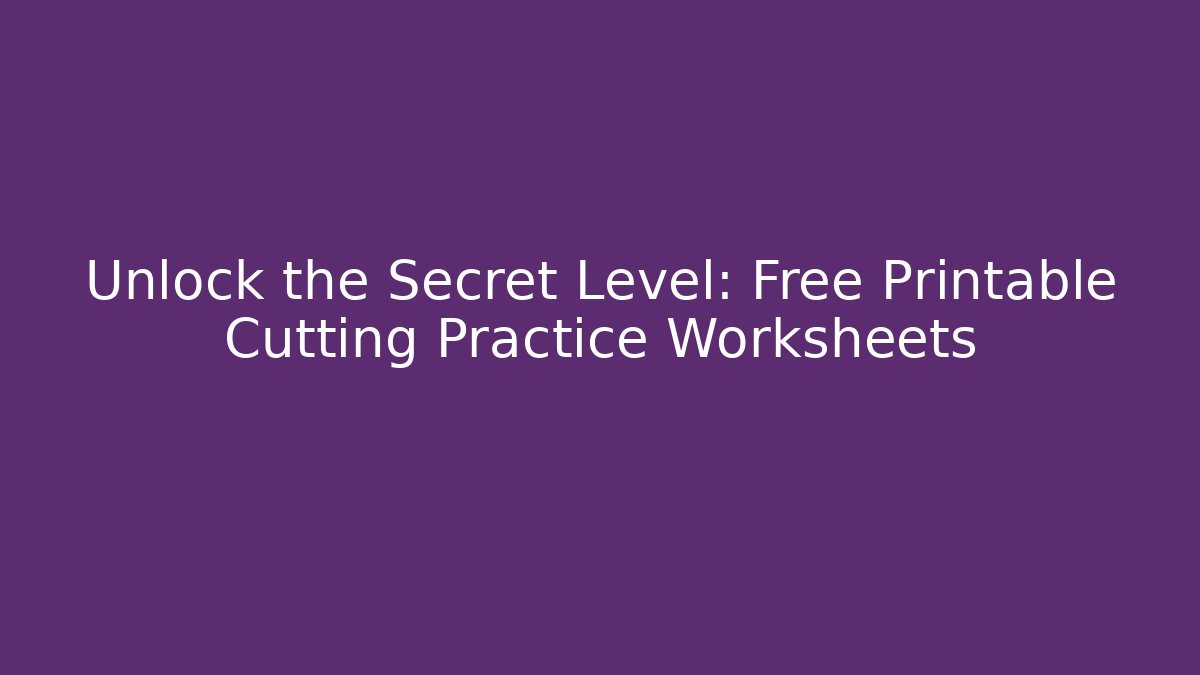 Unlock the Secret Level: Free Printable Cutting Practice Worksheets - Vintage E-Juice