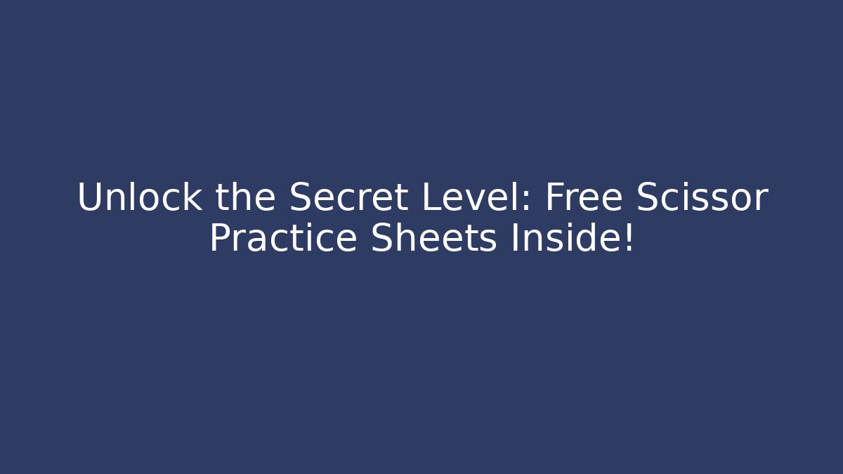 Unlock the Secret Level: Free Scissor Practice Sheets Inside! - Vintage E-Juice