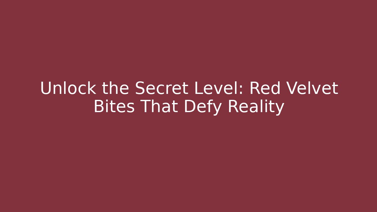 Unlock the Secret Level: Red Velvet Bites That Defy Reality