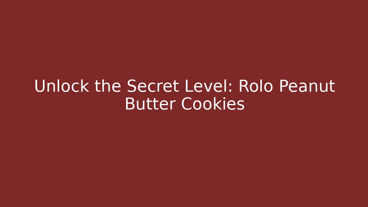 Unlock the Secret Level: Rolo Peanut Butter Cookies