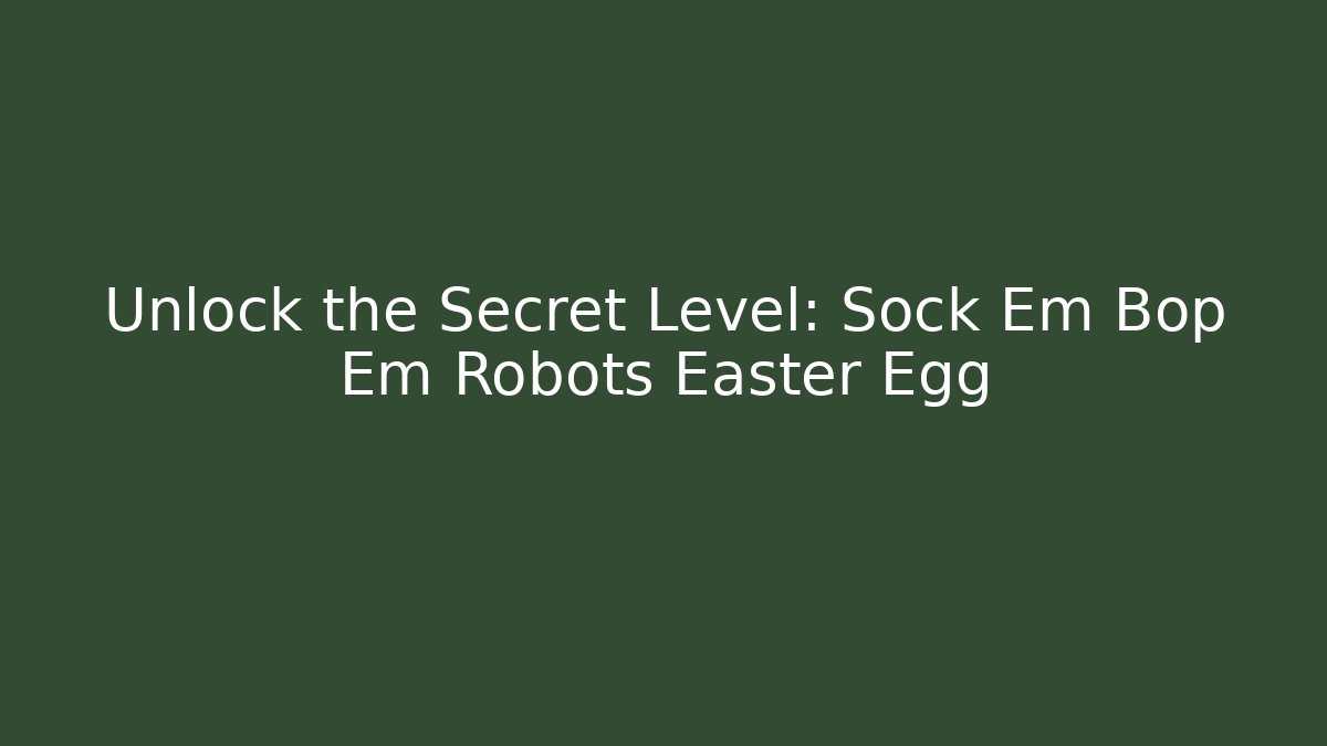 Unlock the Secret Level: Sock Em Bop Em Robots Easter Egg