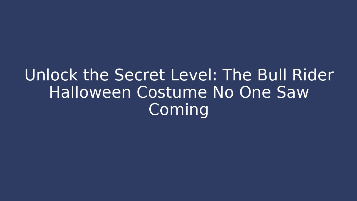 Unlock the Secret Level: The Bull Rider Halloween Costume No One Saw Coming