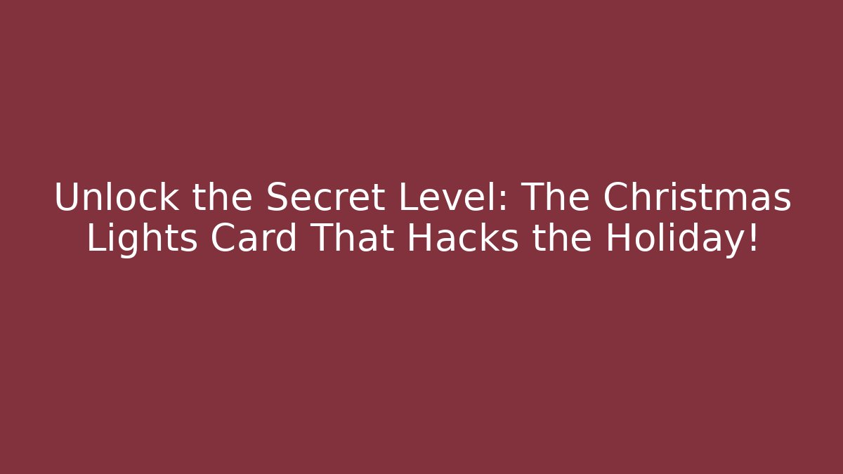 Unlock the Secret Level: The Christmas Lights Card That Hacks the Holiday!