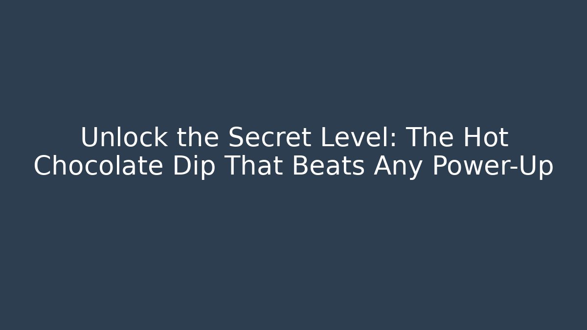 Unlock the Secret Level: The Hot Chocolate Dip That Beats Any Power-Up