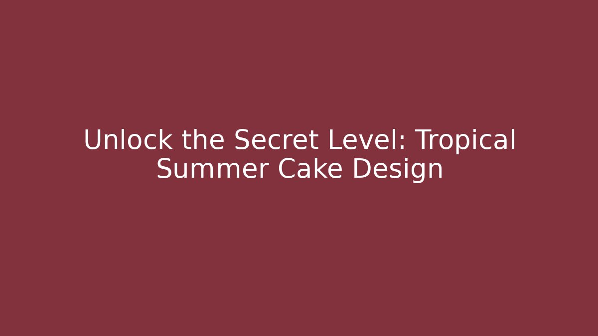 Unlock the Secret Level: Tropical Summer Cake Design