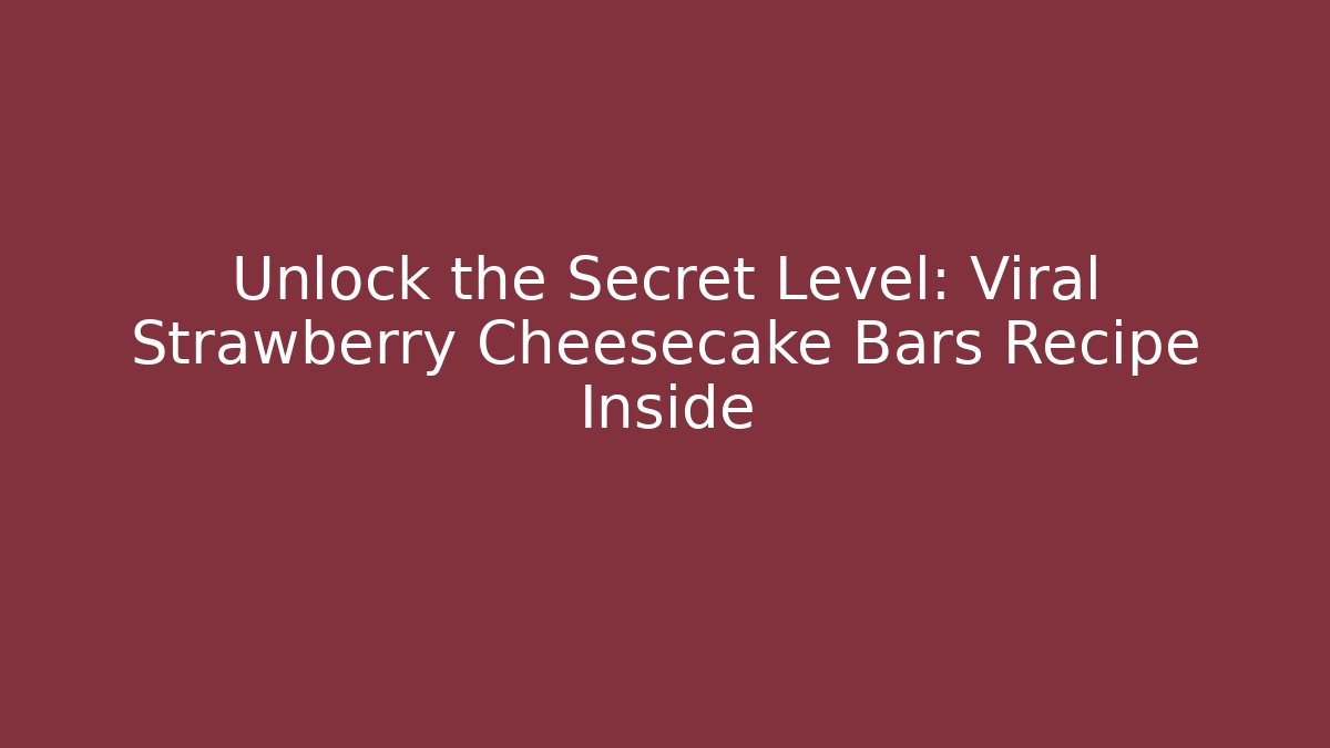 Unlock the Secret Level: Viral Strawberry Cheesecake Bars Recipe Inside