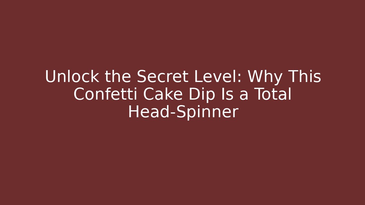 Unlock the Secret Level: Why This Confetti Cake Dip Is a Total Head-Spinner