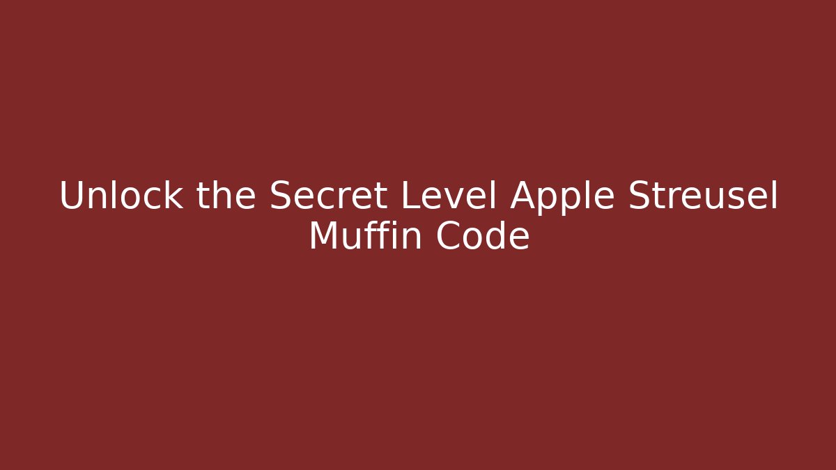 Unlock the Secret Level Apple Streusel Muffin Code