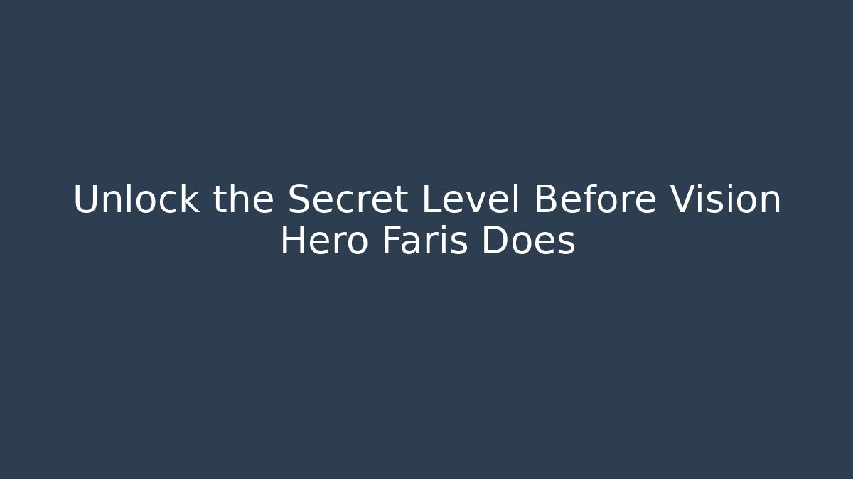 Unlock the Secret Level Before Vision Hero Faris Does - Vintage E-Juice