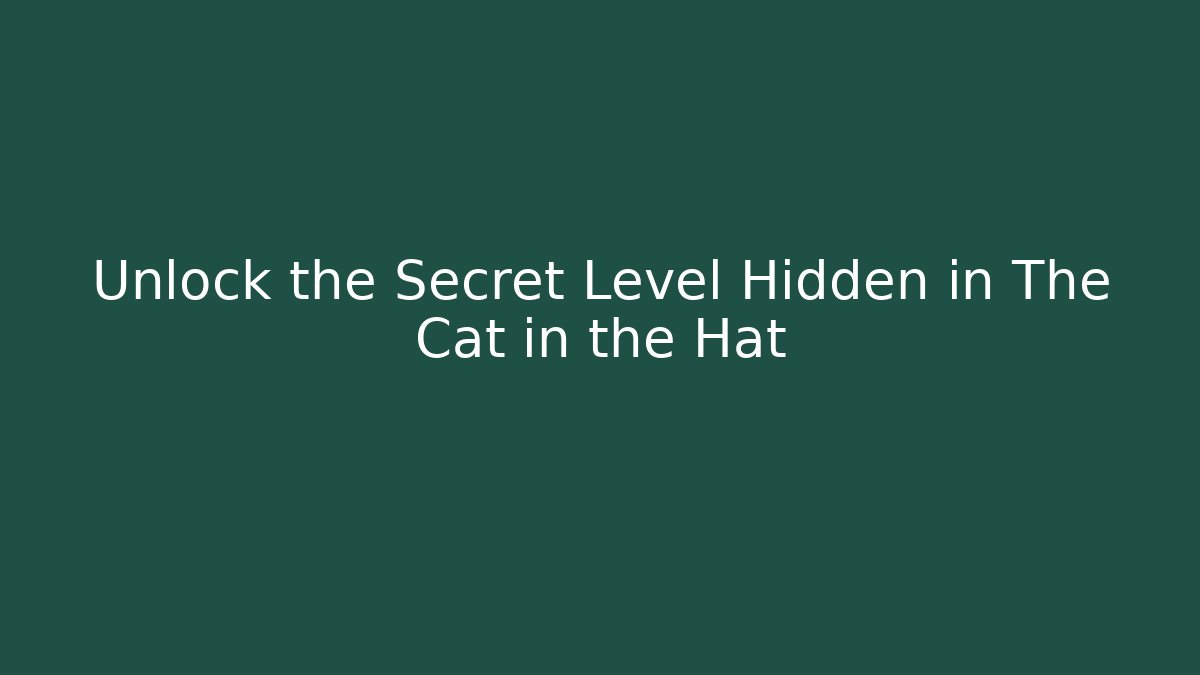 Unlock the Secret Level Hidden in The Cat in the Hat