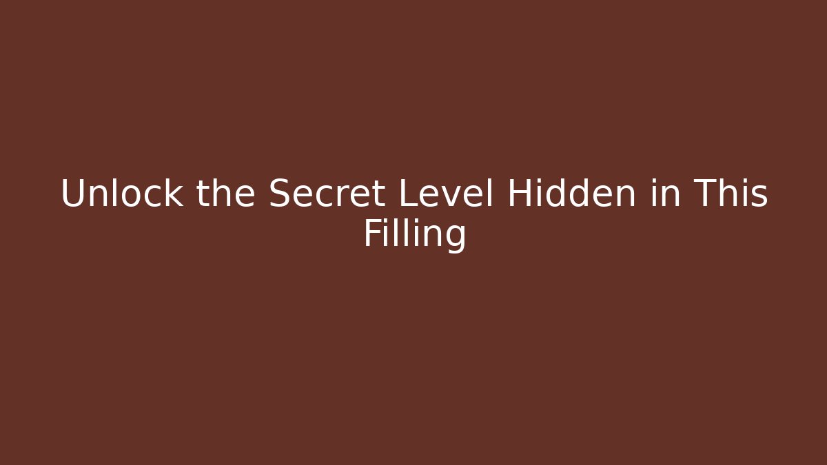 Unlock the Secret Level Hidden in This Filling