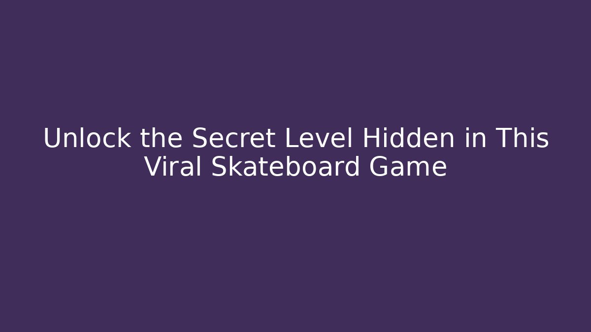 Unlock the Secret Level Hidden in This Viral Skateboard Game