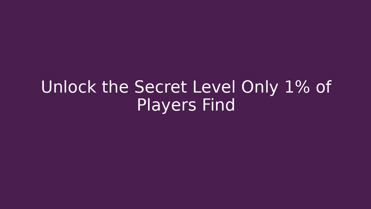 Unlock the Secret Level Only 1% of Players Find