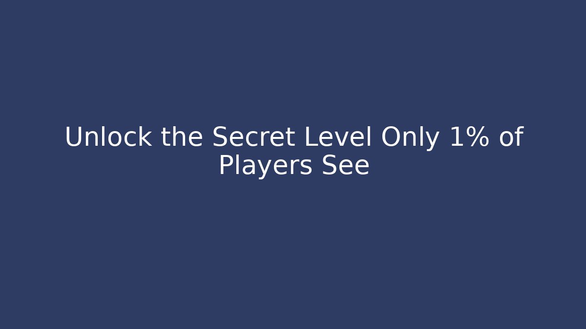 Unlock the Secret Level Only 1% of Players See