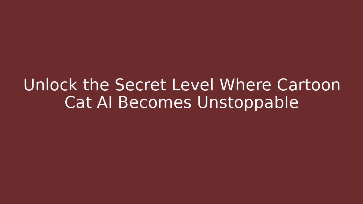 Unlock the Secret Level Where Cartoon Cat AI Becomes Unstoppable