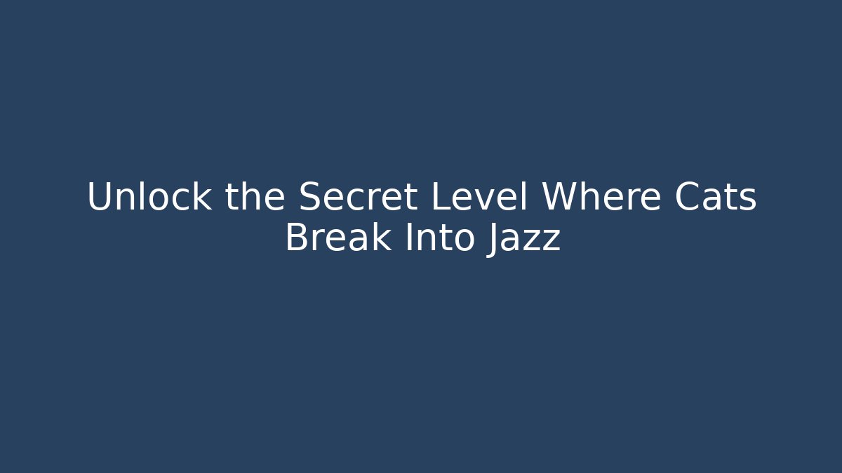 Unlock the Secret Level Where Cats Break Into Jazz