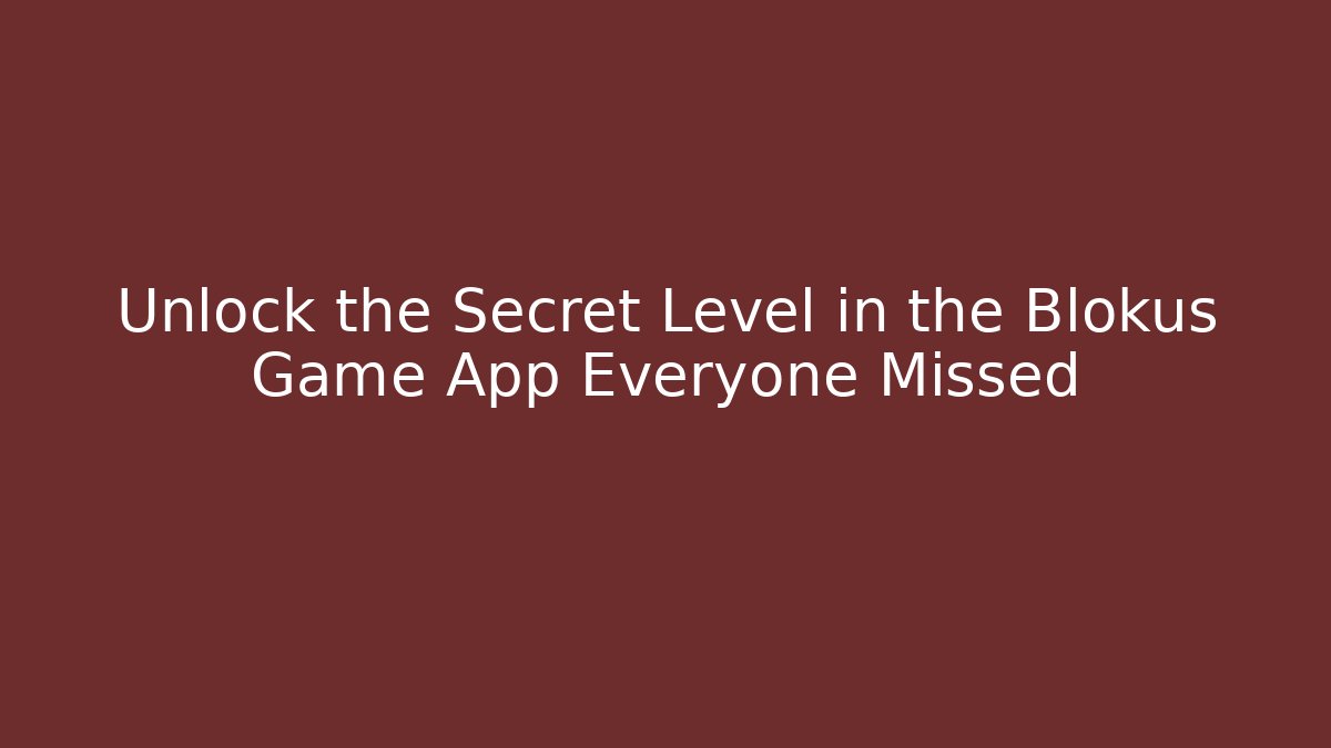 Unlock the Secret Level in the Blokus Game App Everyone Missed