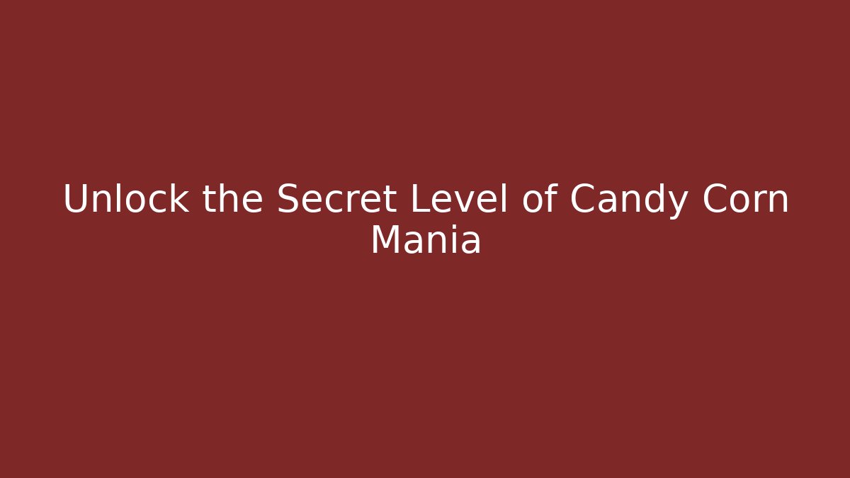 Unlock the Secret Level of Candy Corn Mania