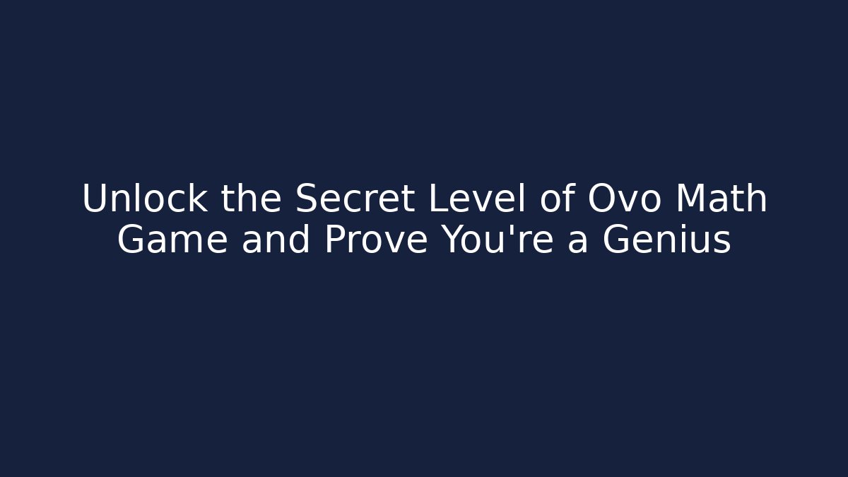 Unlock the Secret Level of Ovo Math Game and Prove You’re a Genius