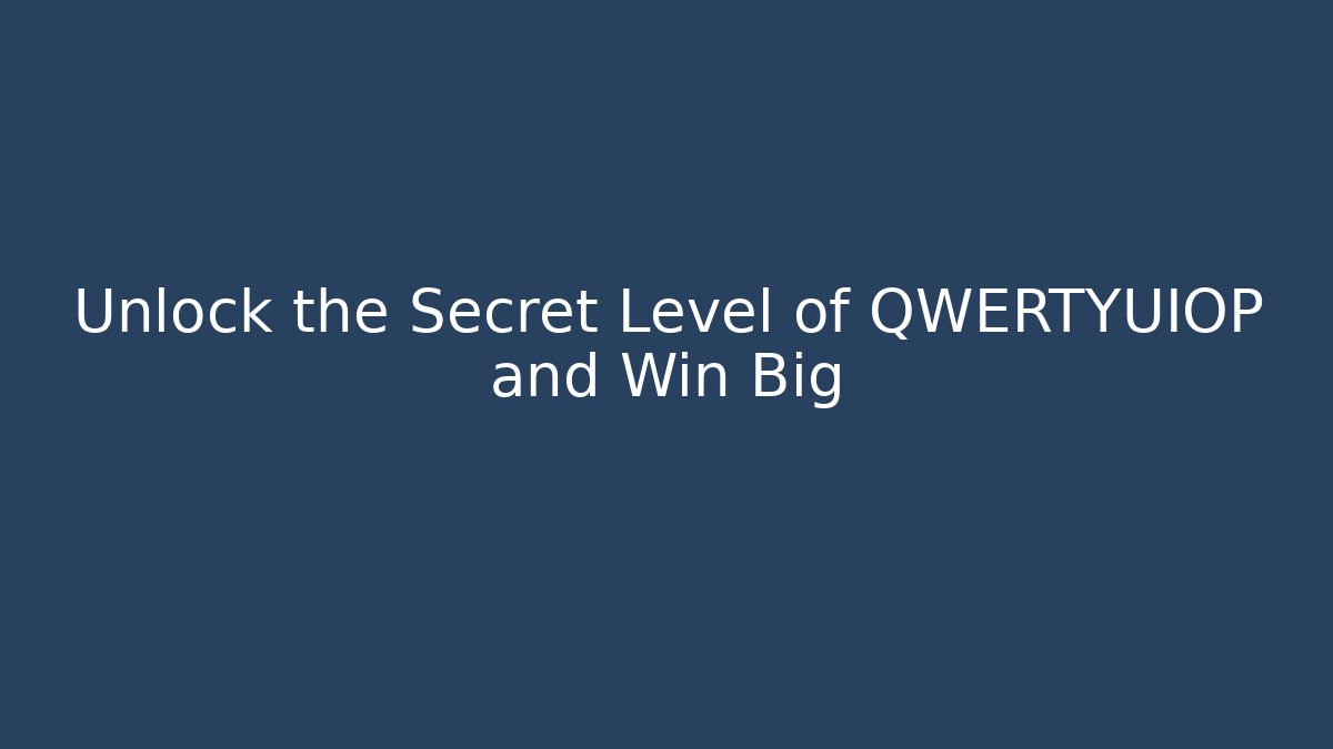 Unlock the Secret Level of QWERTYUIOP and Win Big