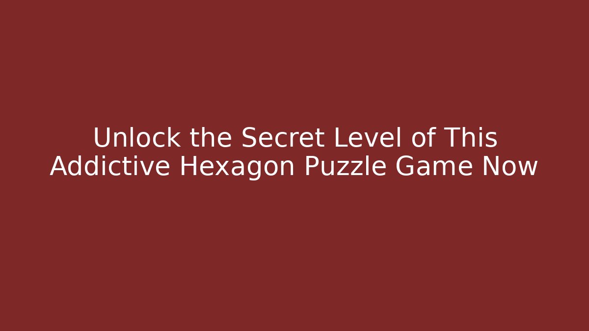 Unlock the Secret Level of This Addictive Hexagon Puzzle Game Now