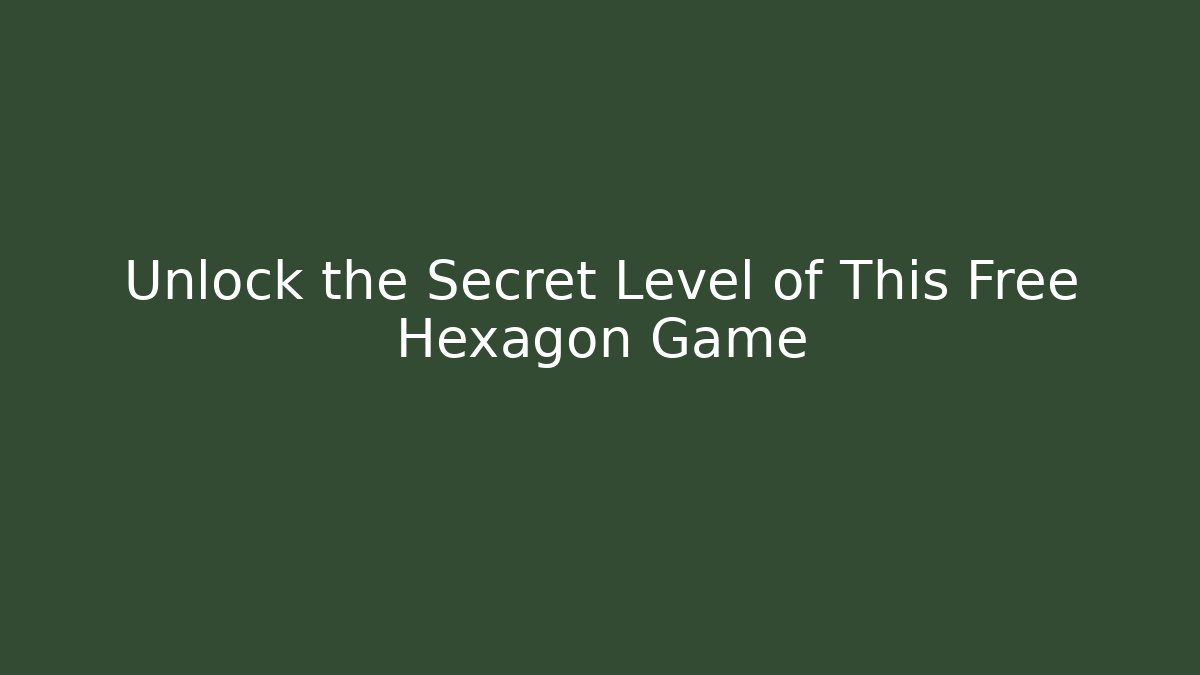 Unlock the Secret Level of This Free Hexagon Game