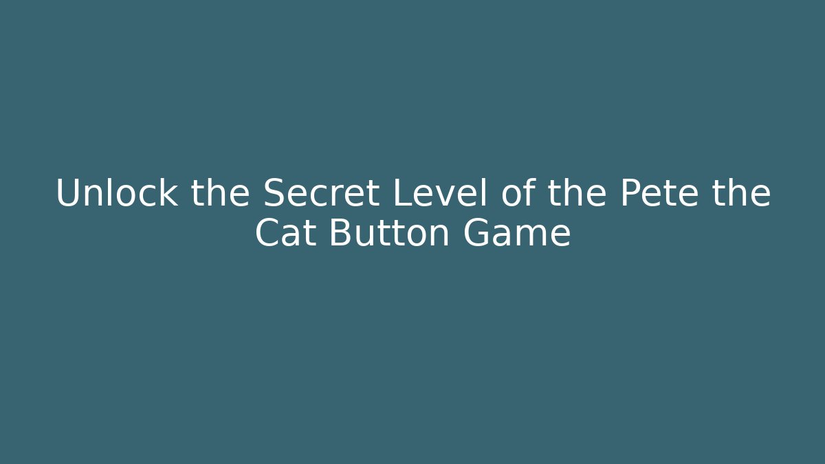 Unlock the Secret Level of the Pete the Cat Button Game