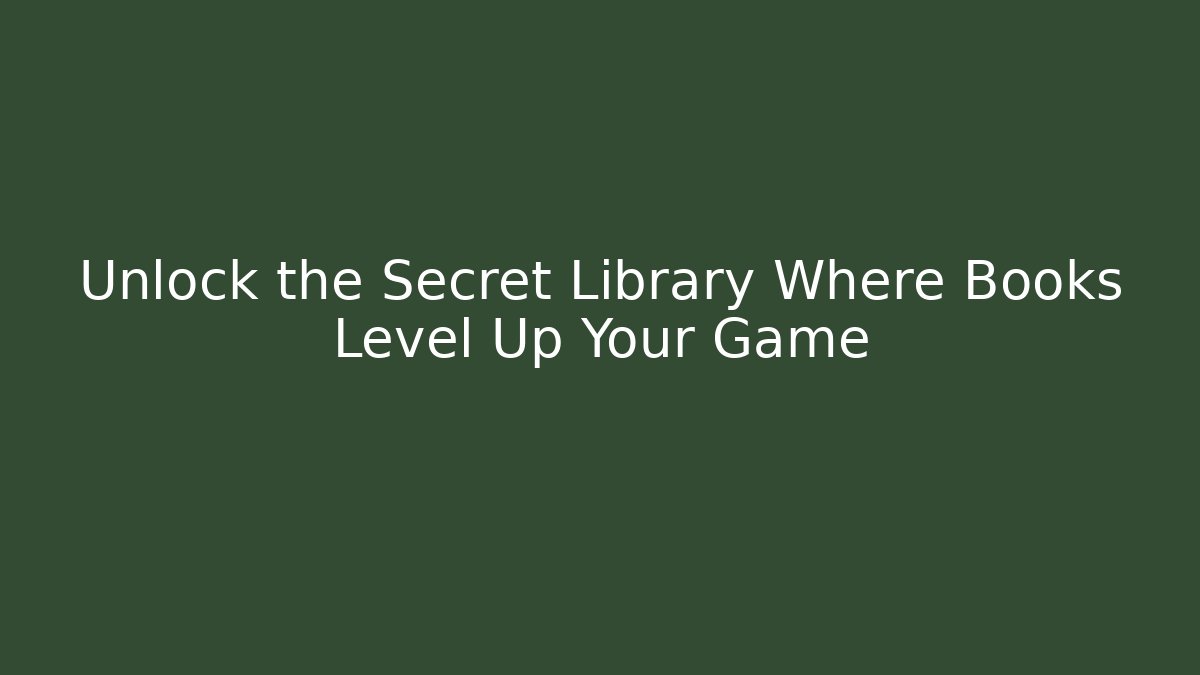 Unlock the Secret Library Where Books Level Up Your Game
