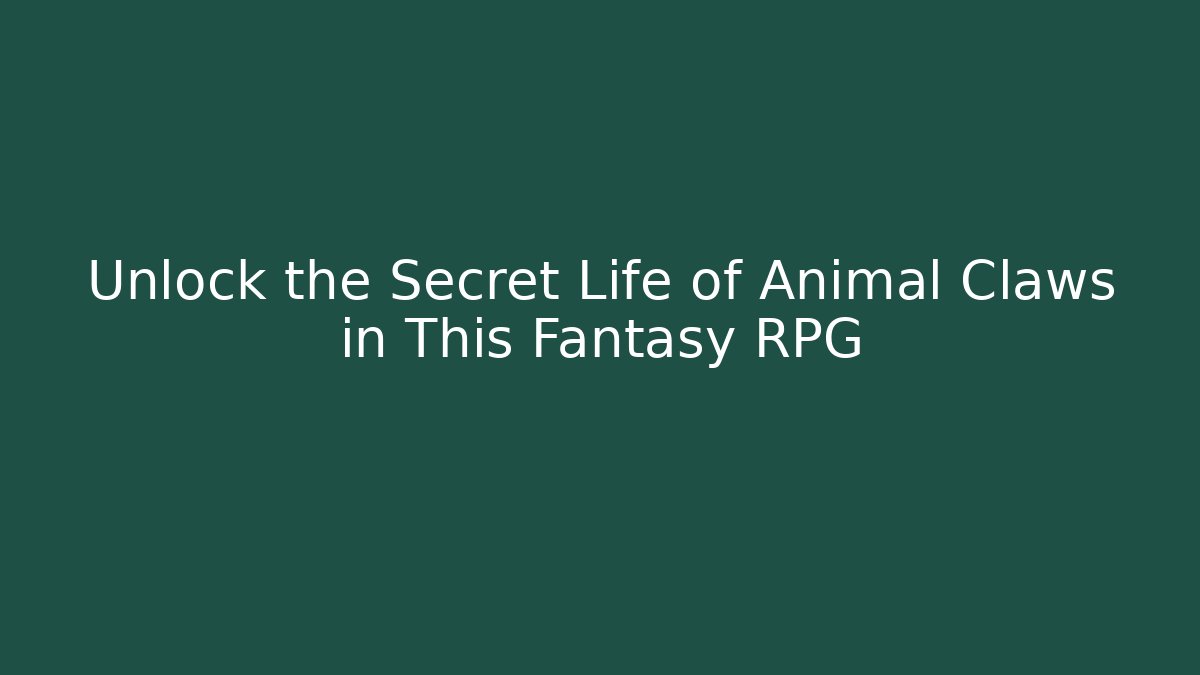 Unlock the Secret Life of Animal Claws in This Fantasy RPG