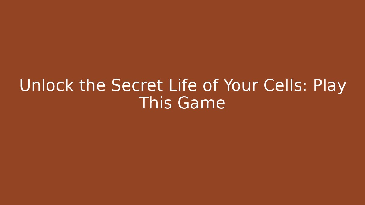 Unlock the Secret Life of Your Cells: Play This Game - Vintage E-Juice