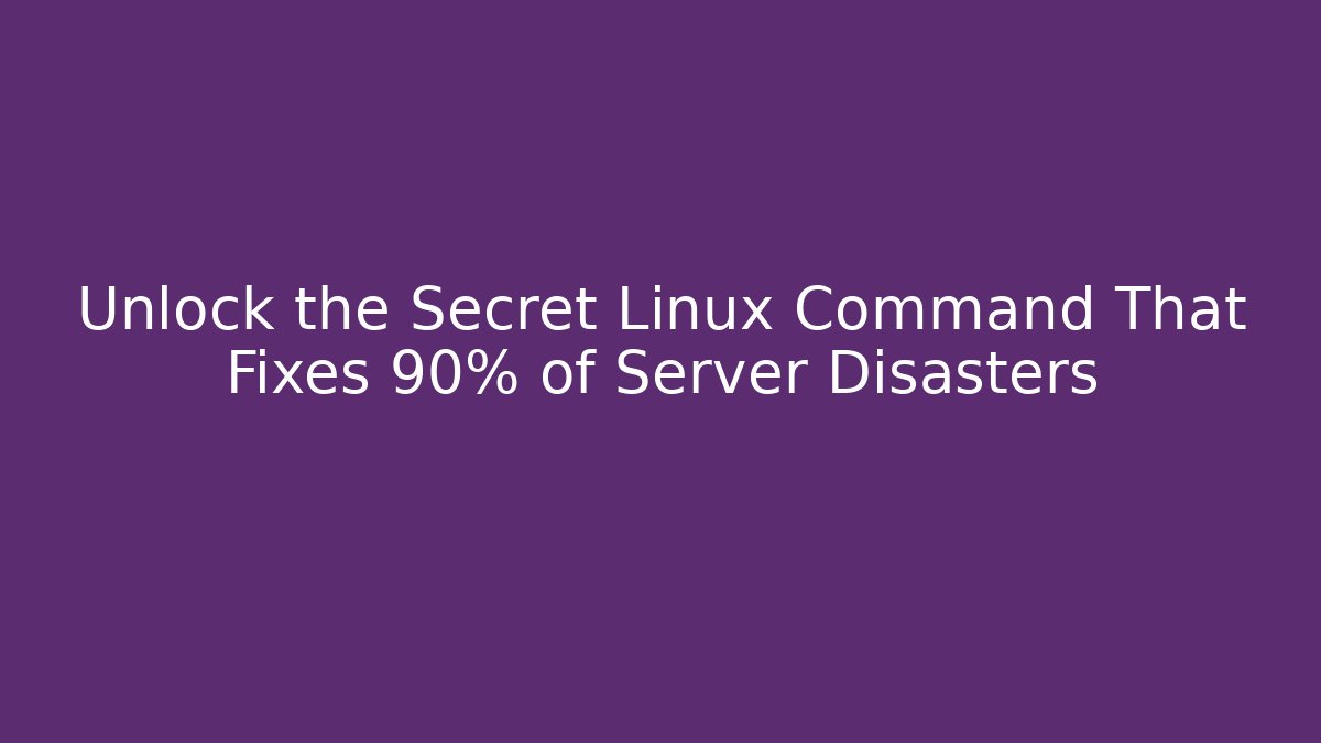 Unlock the Secret Linux Command That Fixes 90% of Server Disasters