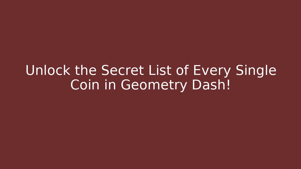 Unlock the Secret List of Every Single Coin in Geometry Dash!
