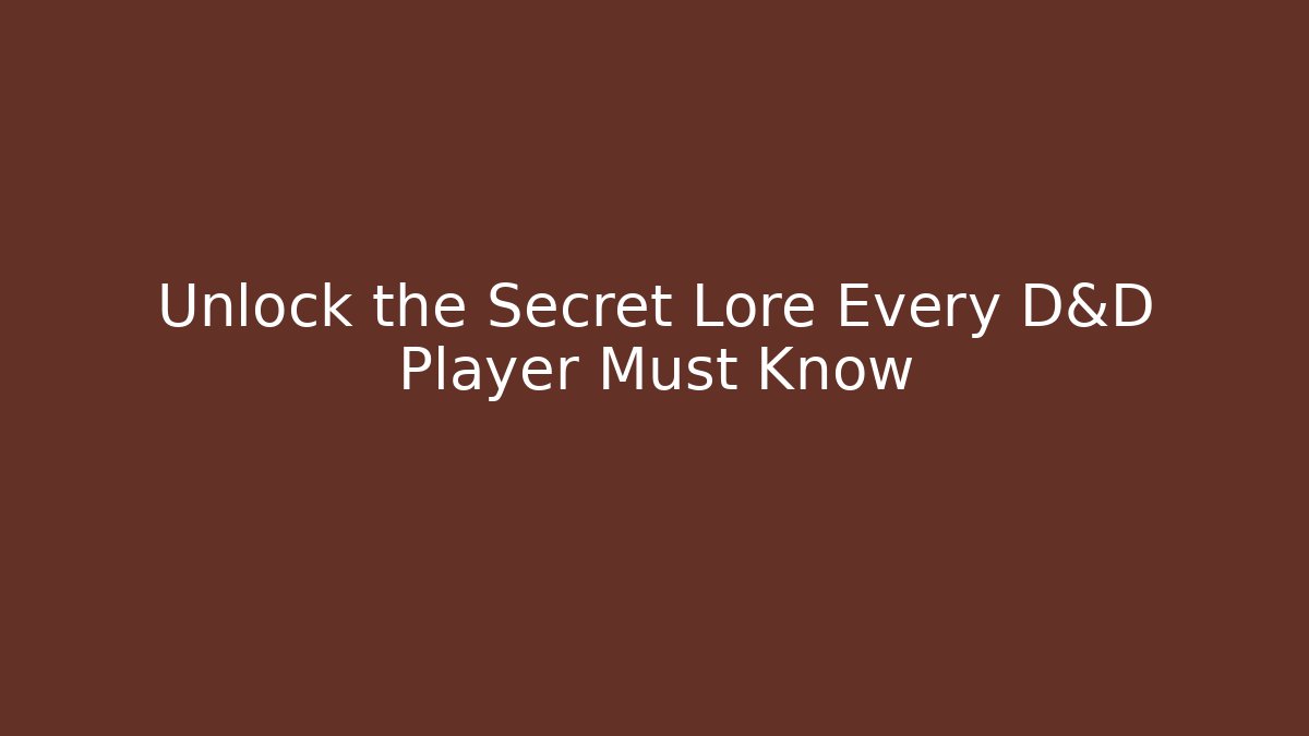 Unlock the Secret Lore Every D&D Player Must Know