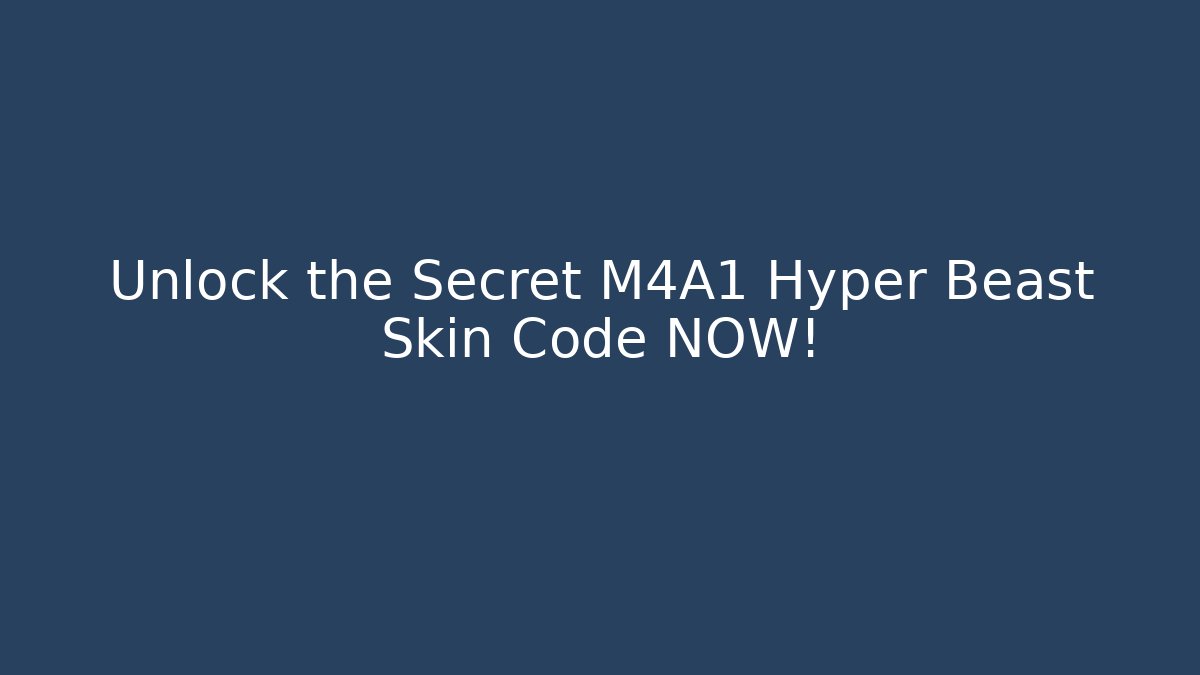 Unlock the Secret M4A1 Hyper Beast Skin Code NOW!