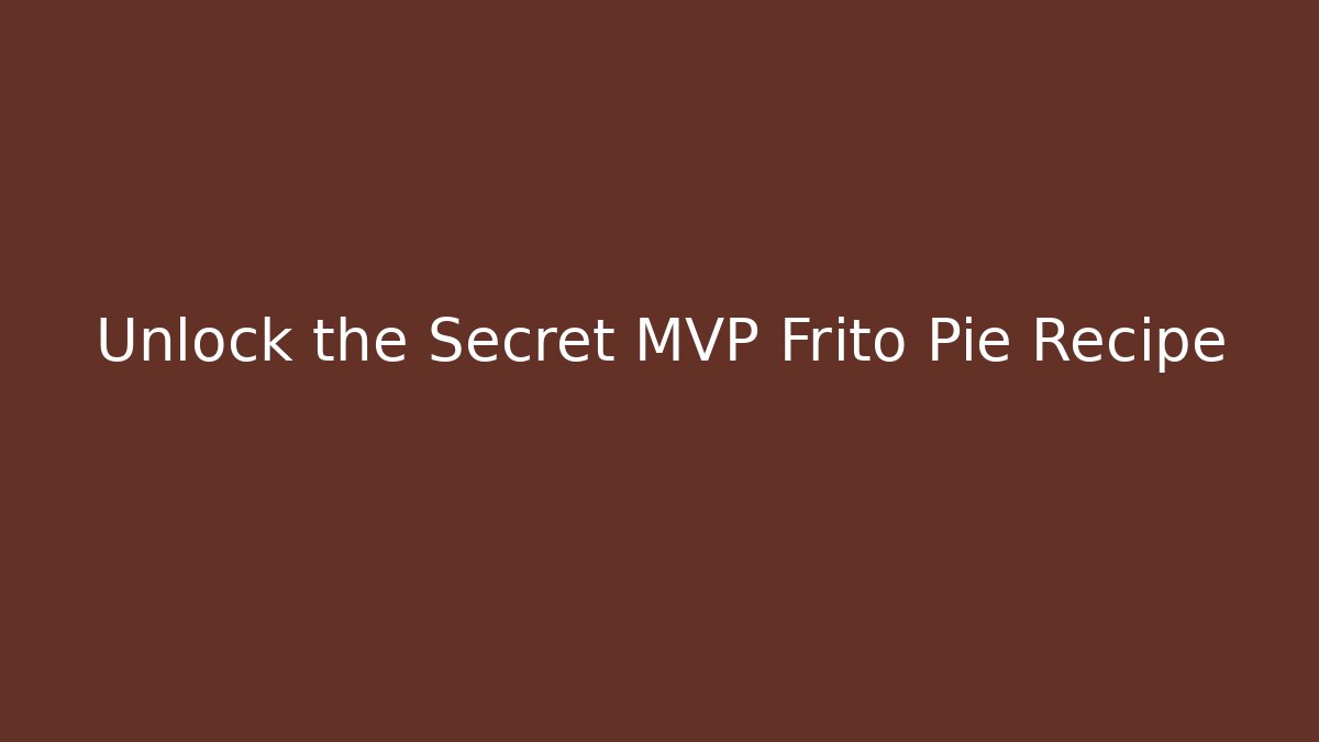 Unlock the Secret MVP Frito Pie Recipe