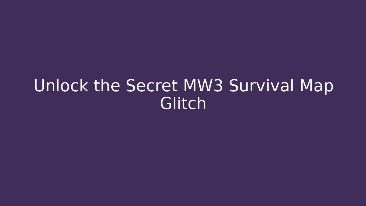 Unlock the Secret MW3 Survival Map Glitch