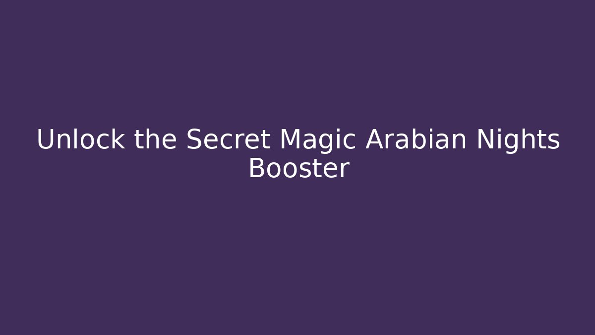 Unlock the Secret Magic Arabian Nights Booster