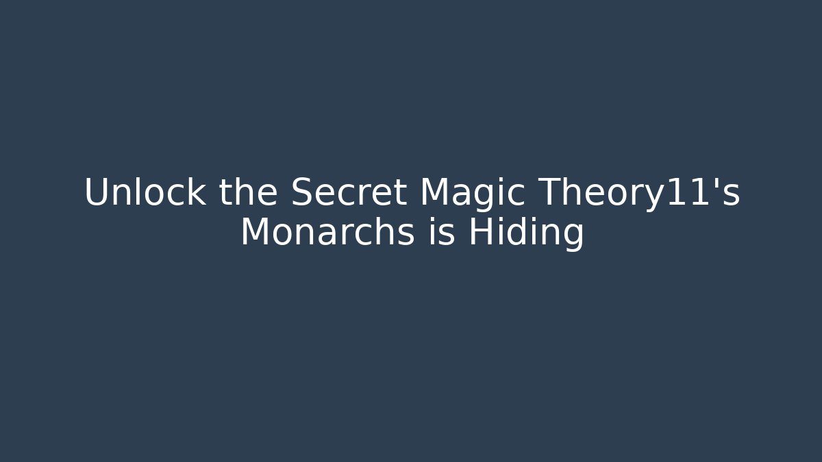 Unlock the Secret Magic Theory11's Monarchs is Hiding