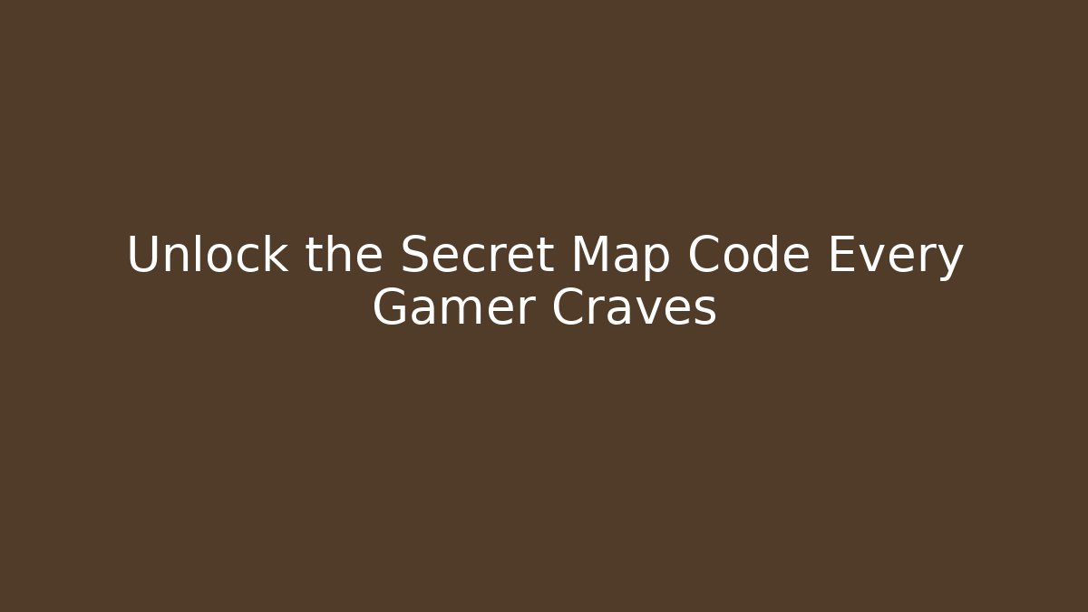 Unlock the Secret Map Code Every Gamer Craves