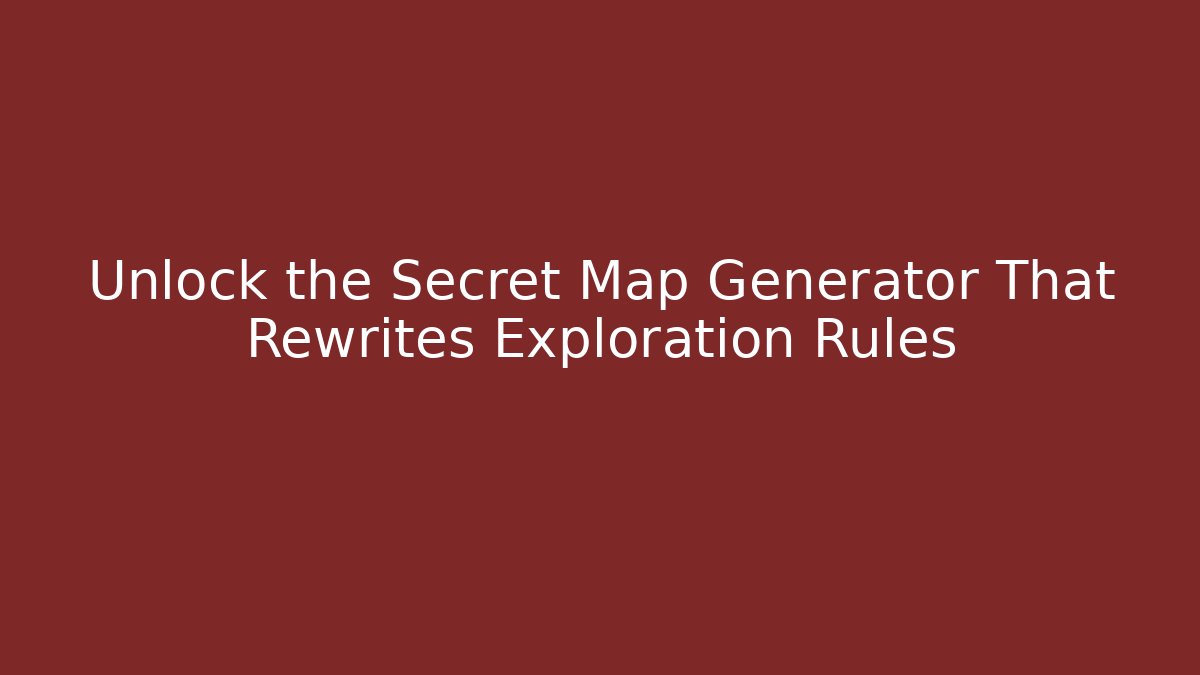Unlock the Secret Map Generator That Rewrites Exploration Rules