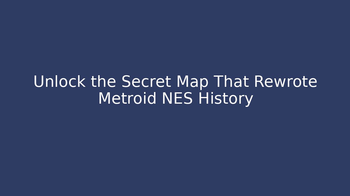 Unlock the Secret Map That Rewrote Metroid NES History
