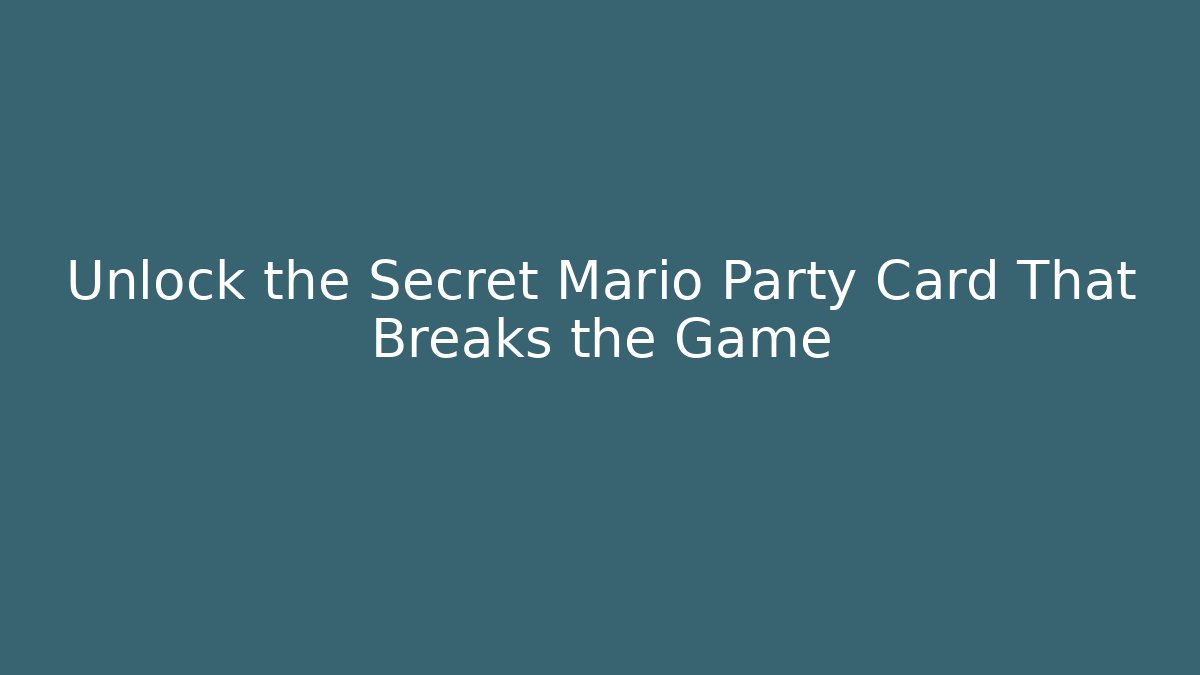 Unlock the Secret Mario Party Card That Breaks the Game
