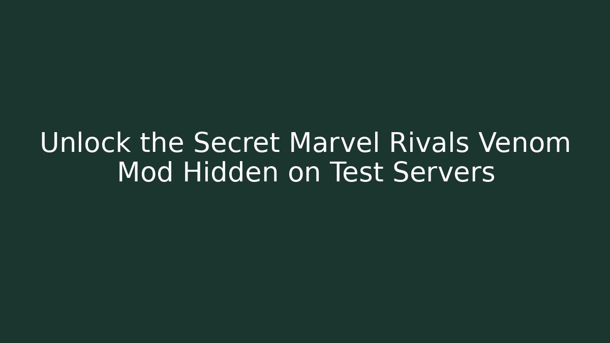 Unlock the Secret Marvel Rivals Venom Mod Hidden on Test Servers - Vintage E-Juice