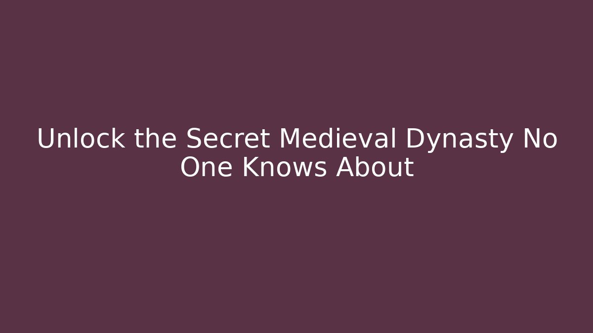 Unlock the Secret Medieval Dynasty No One Knows About