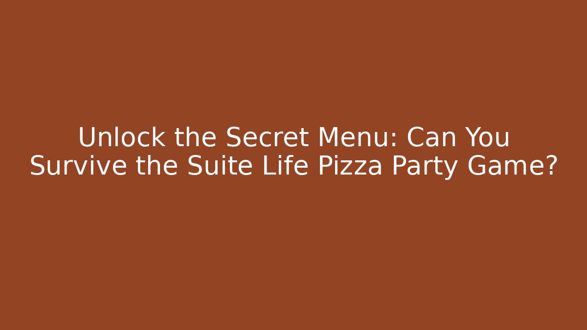 Unlock the Secret Menu: Can You Survive the Suite Life Pizza Party Game?